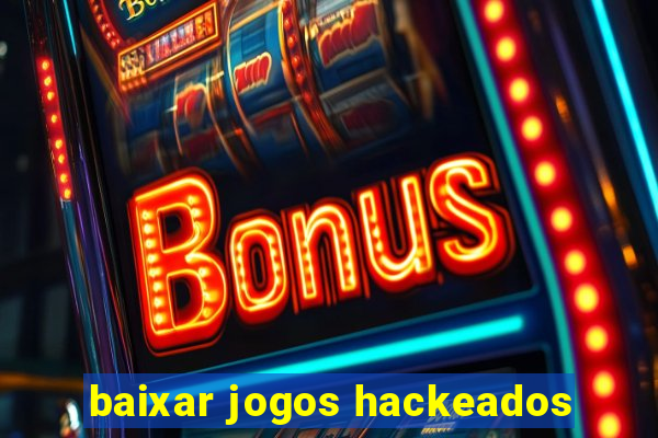 baixar jogos hackeados